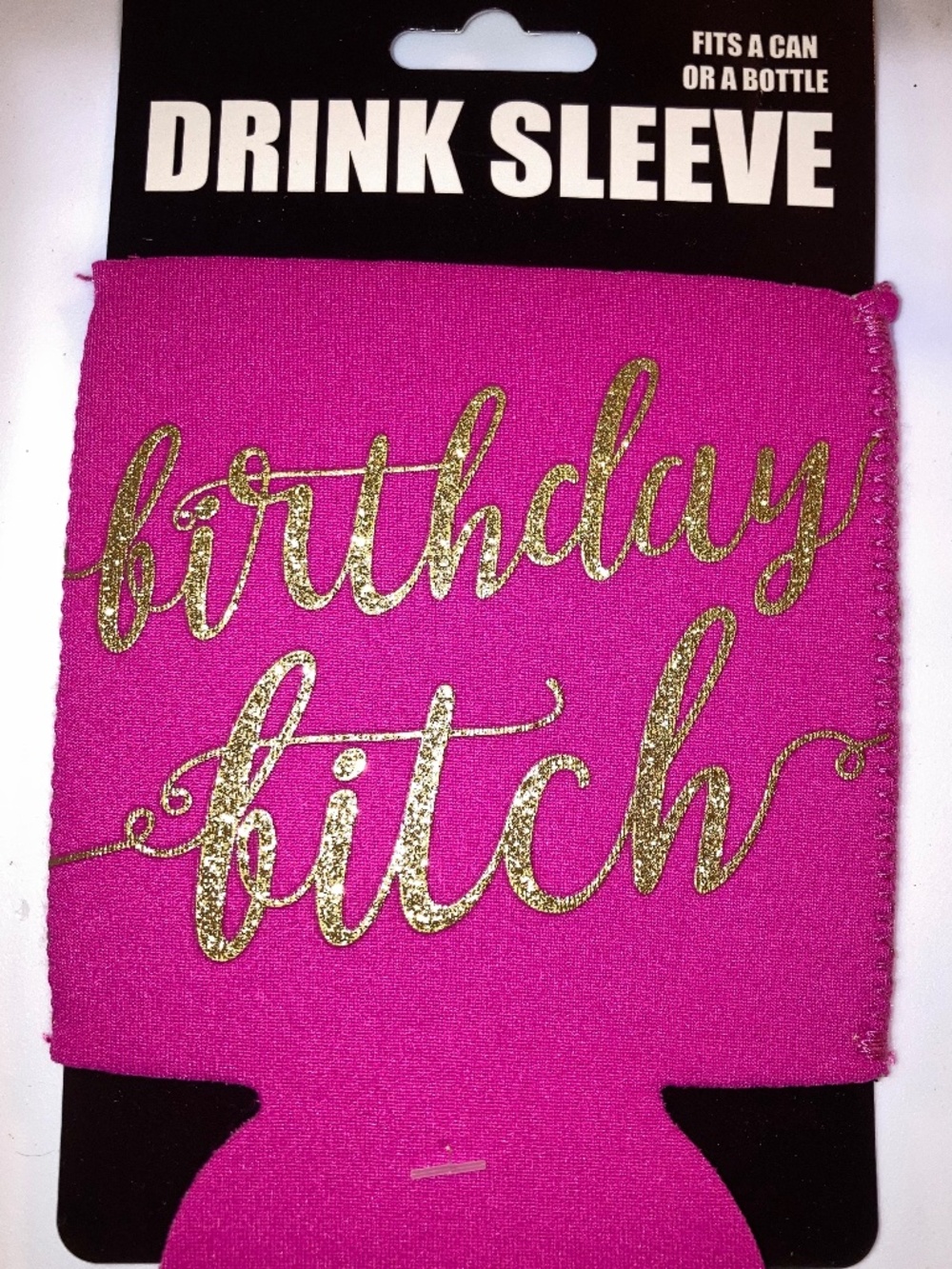 Drink Sleeve Koozie Birthday B*tch Fits Can/ Bottle Hot Pink 5”